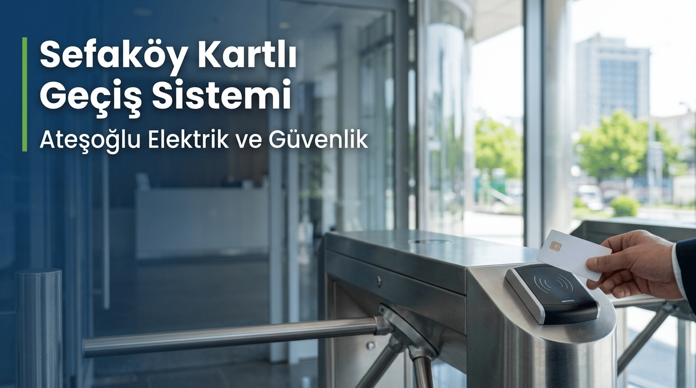 Sefaköy Kartlı Geçiş Sistemi | Ateşoğlu Elektrik ve Güvenlik