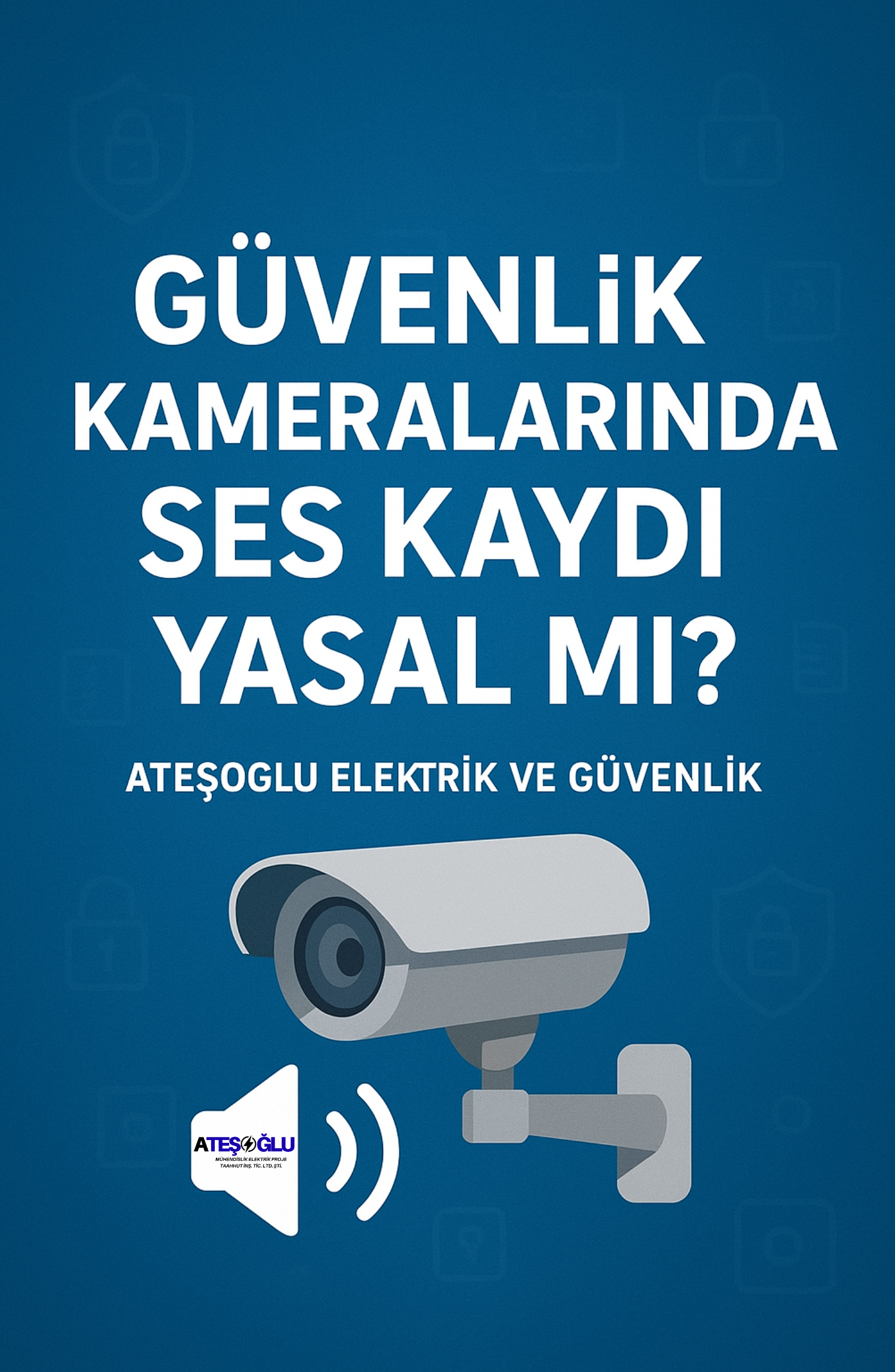Güvenlik Kameralarında Ses Kaydı Yasal mı? | Ateşoğlu Elektrik ve Güvenlik