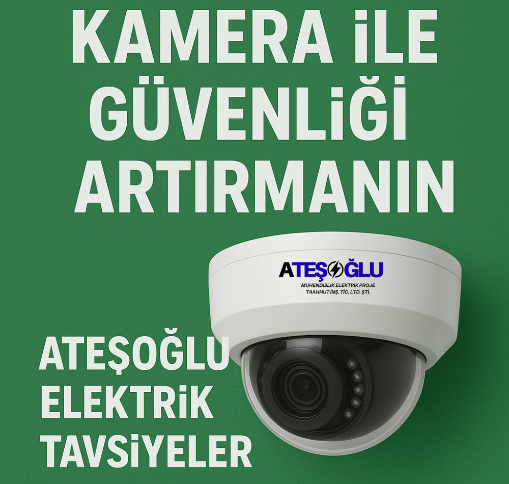 Kamera ile Güvenliği Artırmanın Etkili Yolları – Ateşoğlu Elektrik ve Güvenlik’ten Tavsiyeler