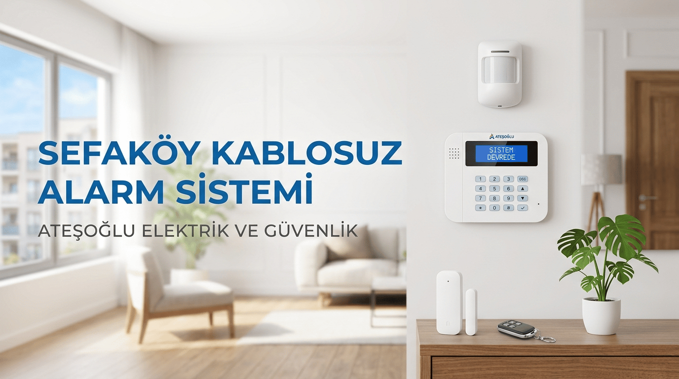 Sefaköy Kablosuz Alarm Sistemi | Ateşoğlu Elektrik ve Güvenlik